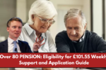 Over 80 PENSION: Eligibility for £101.55 Weekly Support and Application Guide