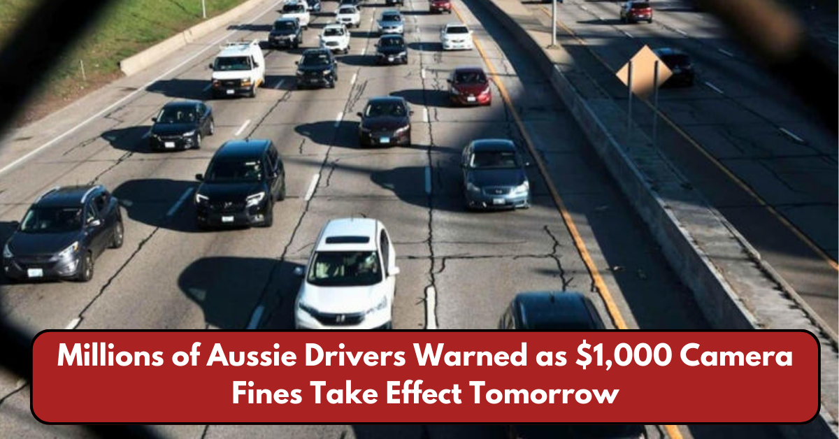 Millions of Aussie Drivers Warned as $1,000 Camera Fines Take Effect Tomorrow