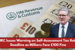 HMRC Issues Warning on Self-Assessment Tax Return Deadline as Millions Face £100 Fine