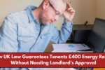 New UK Law Guarantees Tenants £400 Energy Rebate Without Needing Landlord’s Approval