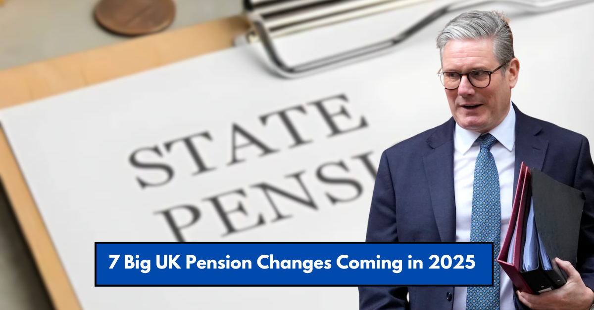 7 Big UK Pension Changes Coming in 2025