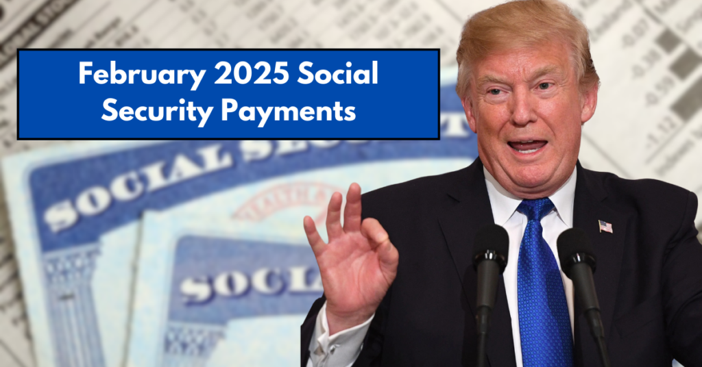 February 2025 Social Security Payments Key Dates, Maximum Amounts, and