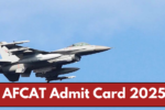 AFCAT Admit Card 2025: Release Date Announced, Check Details Here