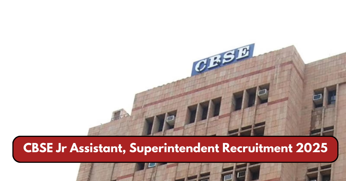 CBSE Jr Assistant, Superintendent Recruitment 2025: Applications Open for Group B & C Posts