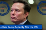 Neither Social Security Nor the IRS