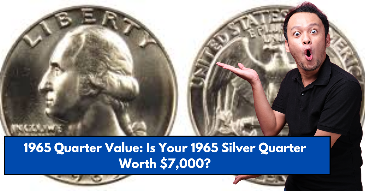 1965 Quarter Value: Is Your 1965 Silver Quarter Worth $7,000?