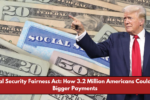 Social Security Fairness Act: How 3.2 Million Americans Could See Bigger Payments