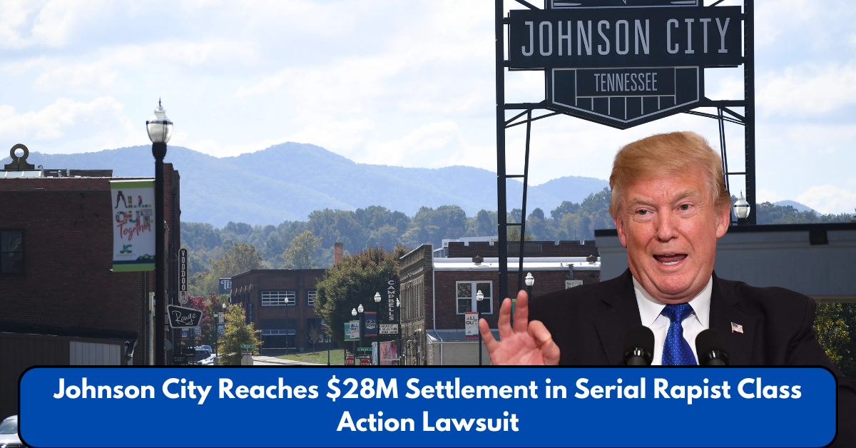 Johnson City Reaches $28M Settlement in Serial Rapist Class Action Lawsuit