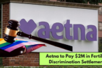 Aetna to Pay $2M in Fertility Discrimination Settlement