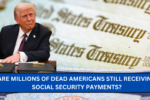 Fact Check: Are Millions of Dead Americans Still Receiving Social Security Payments?