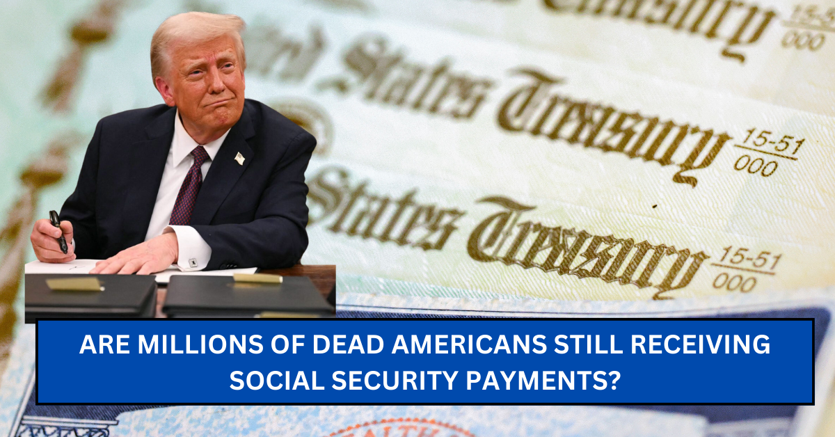 Fact Check: Are Millions of Dead Americans Still Receiving Social Security Payments?