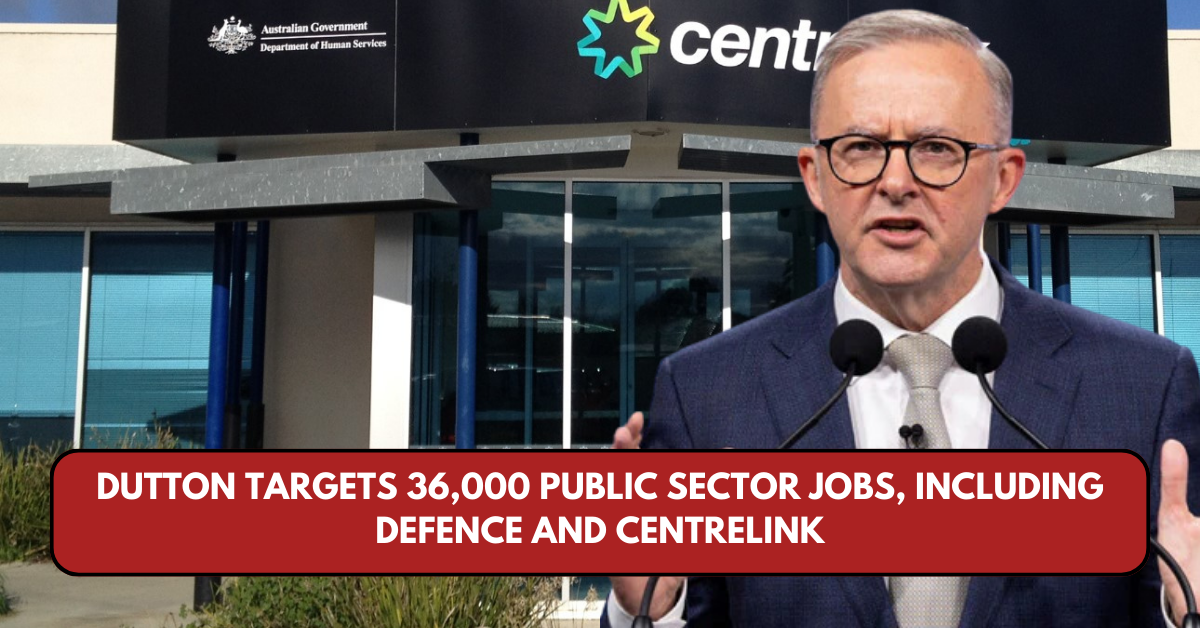 Dutton Targets 36,000 Public Sector Jobs, Including Defence and Centrelink