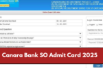 Canara Bank SO Admit Card 2025: Release Date Awaited, Check Exam Pattern Here