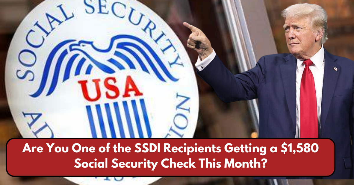 Are You One of the SSDI Recipients Getting a $1,580 Social Security Check This Month?