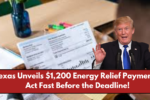 Texas Unveils $1,200 Energy Relief Payment – Act Fast Before the Deadline!