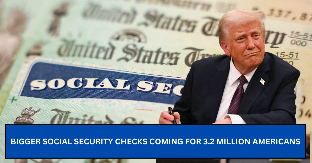 Bigger Social Security Checks Coming for 3.2 Million Americans