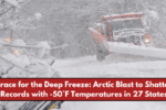 Brace for the Deep Freeze: Arctic Blast to Shatter Records with -50°F Temperatures in 27 States