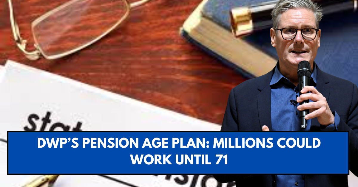 DWP’s Pension Age Plan: Millions Could Work Until 71