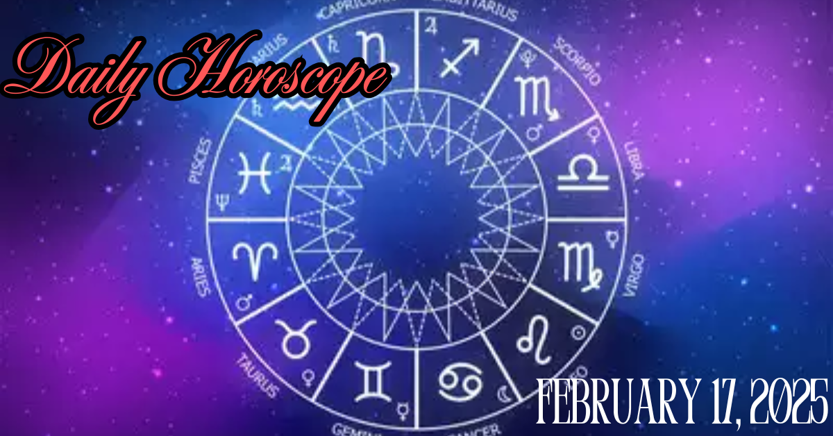 Daily Horoscope for February 17, 2025