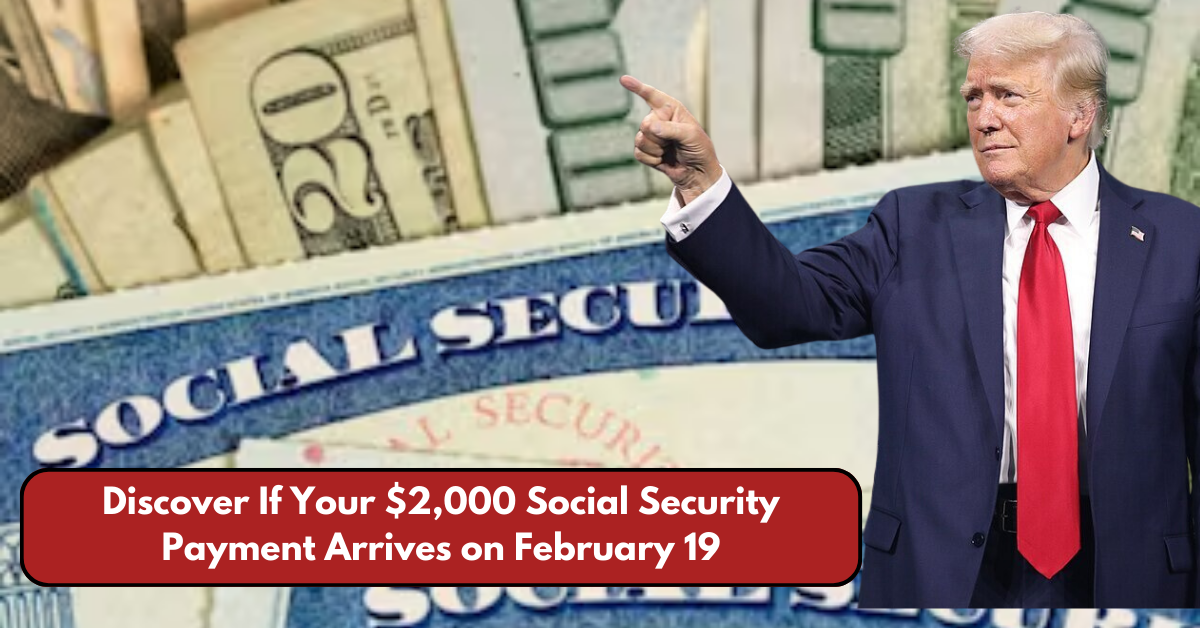 Discover If Your $2,000 Social Security Payment Arrives on February 19