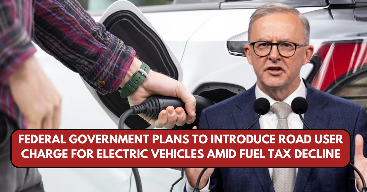 Federal Government Plans to Introduce Road User Charge for Electric Vehicles Amid Fuel Tax Decline