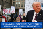 Federal Judge Halts Trump's Plan to Reduce Workforce with Resignation Incentives