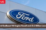 Ford EcoBoost V6 Engine Recall and $1.3 Billion Lawsuit: A Comprehensive Overview