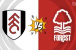 Fulham vs Nottingham Forest - Prediction and Betting Tips For 15th February 2025