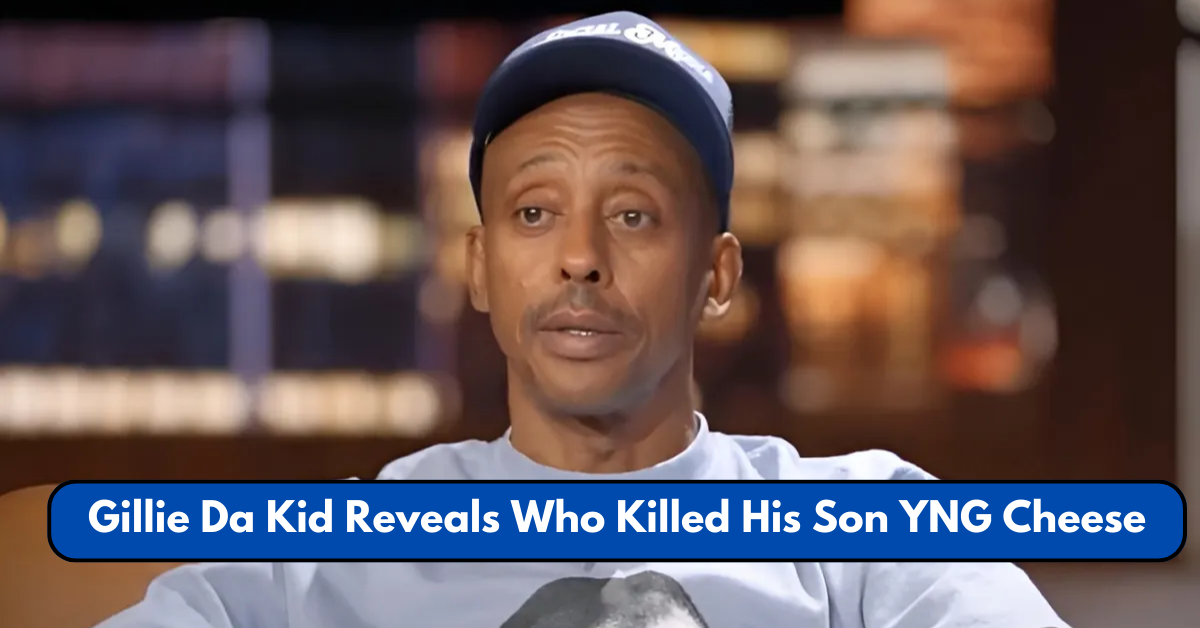 Gillie Da Kid Reveals Who Killed His Son YNG Cheese