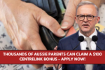 Thousands of Aussie Parents Can Claim a $100 Centrelink Bonus – Apply Now!