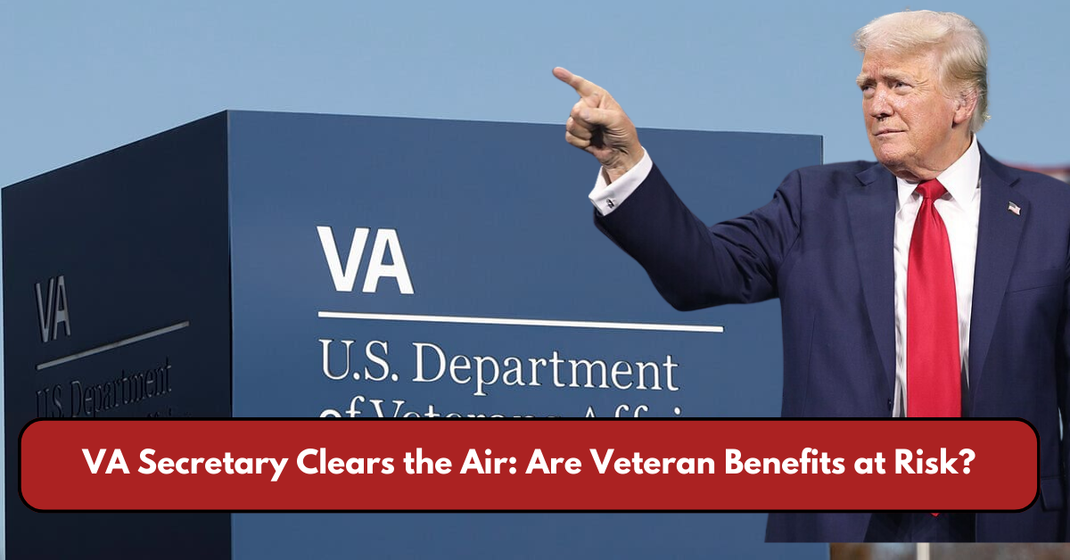 VA Secretary Clears the Air: Are Veteran Benefits at Risk?