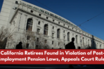 California Retirees Found in Violation of Post-Employment Pension Laws, Appeals Court Rules