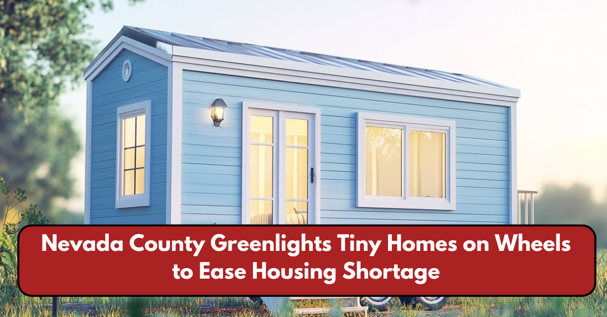 Nevada County Greenlights Tiny Homes on Wheels to Ease Housing Shortage