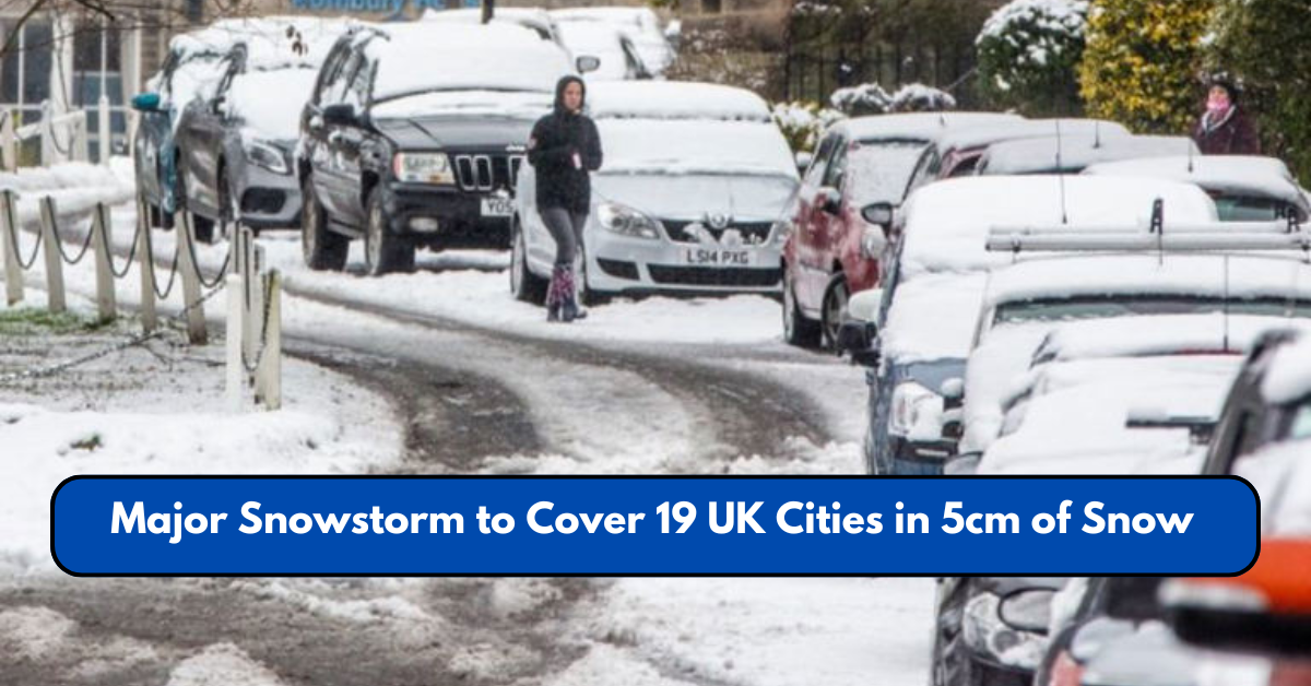 Major Snowstorm to Cover 19 UK Cities in 5cm of Snow – Full List of Affected Areas