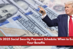 March 2025 Social Security Payment Schedule: When to Expect Your Benefits