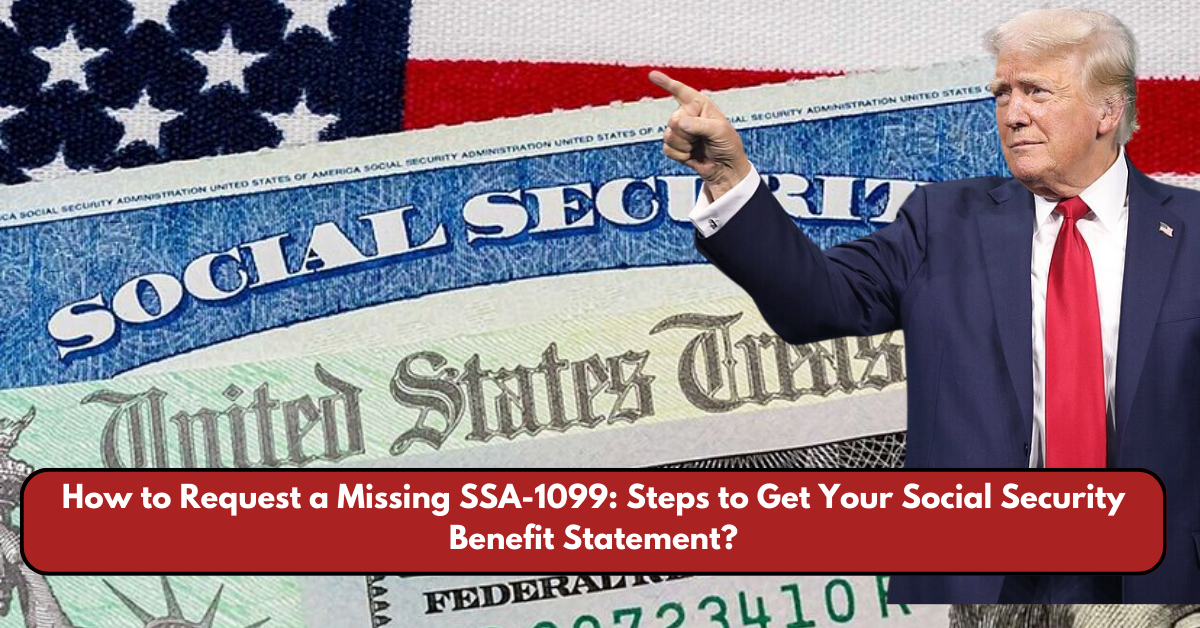 How to Request a Missing SSA-1099: Steps to Get Your Social Security Benefit Statement?