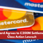 Mastercard Agrees to £200M Settlement in UK Class Action Lawsuit