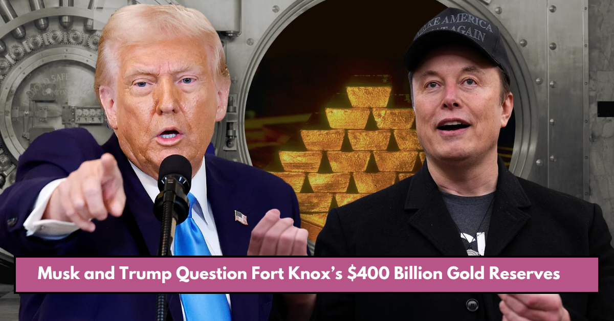 Musk and Trump Question Fort Knox’s $400 Billion Gold Reserves