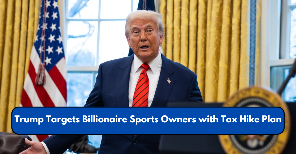 Trump Targets Billionaire Sports Owners with Tax Hike Plan