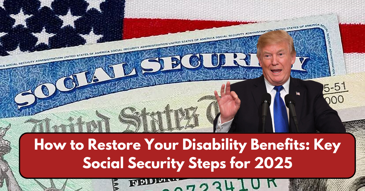 How to Restore Your Disability Benefits: Key Social Security Steps for 2025