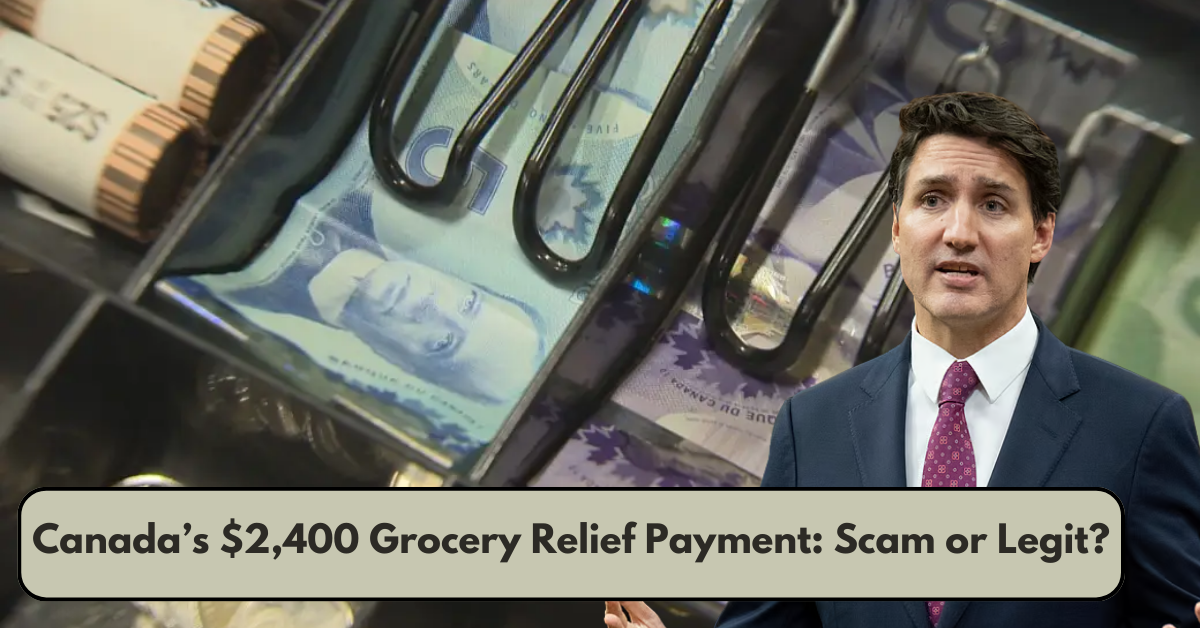 Canada’s $2,400 Grocery Relief Payment: Scam or Legit?