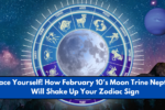 Brace Yourself! How February 10’s Moon Trine Neptune Will Shake Up Your Zodiac Sign