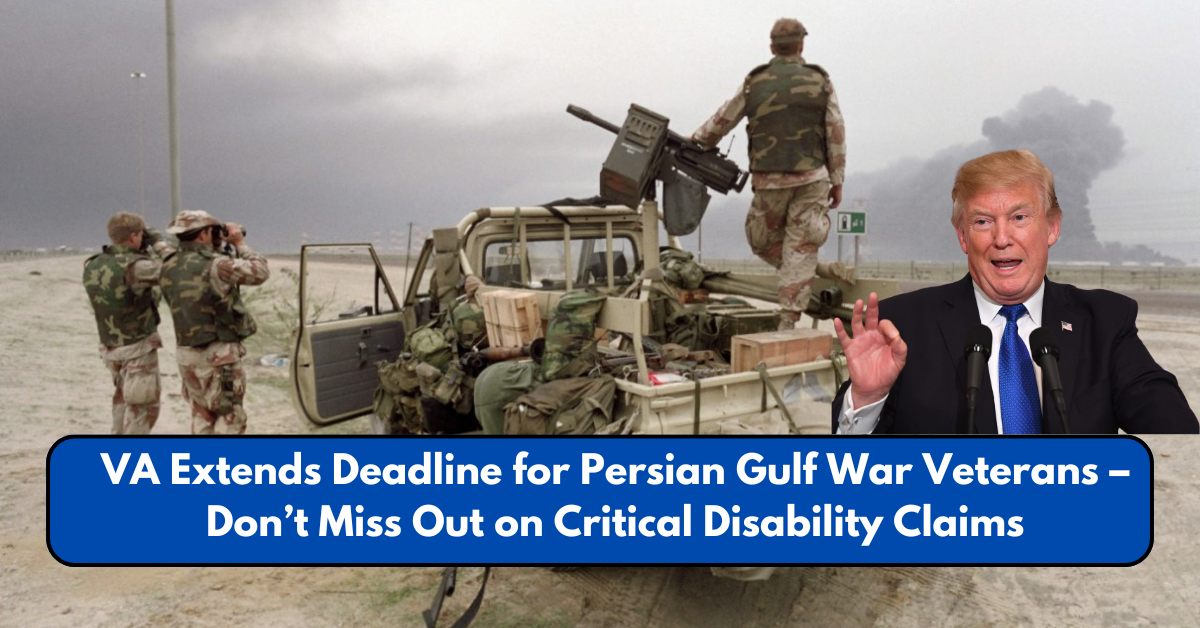 VA Extends Deadline for Persian Gulf War Veterans – Don’t Miss Out on Critical Disability Claims