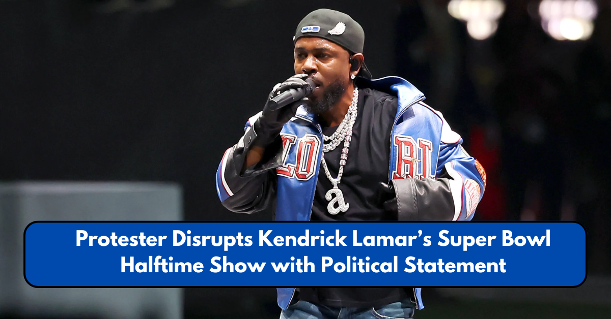 Chaos at Super Bowl! Protester Storms Stage During Kendrick Lamar’s Halftime Show