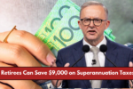 Retirees Save $9,000 on Superannuation Taxes