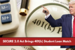 SECURE 2.0 Act Brings 401(k) Student Loan Match