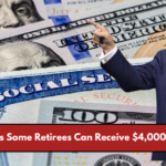 SSA Confirms Some Retirees Can Receive $4,000+ Per Month