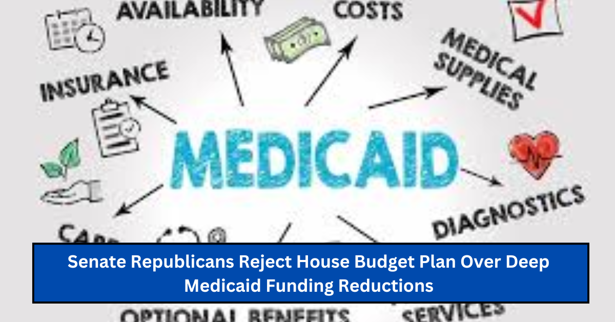 Senate Republicans Reject House Budget Plan Over Deep Medicaid Funding Reductions