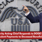 Social Security Acting Chief Responds to DOGE’s Claims of Fraudulent Payments to Deceased Beneficiaries