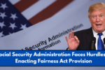 Social Security Administration Faces Hurdles in Enacting Fairness Act Provision